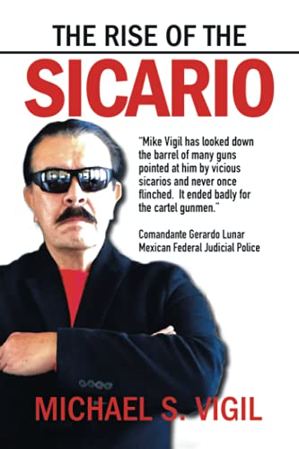Vigil, Michael S. The Rise Of The Sicario