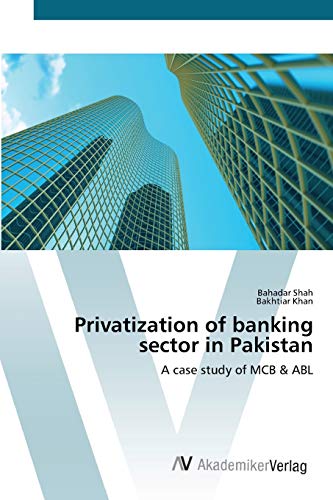 Privatization of banking sector in Pakistan: A case study of MCB & ABL