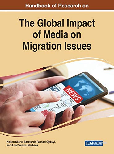 Handbook of Research on the Global Impact of Media on Migration Issues (Advances in Media, Entertainment, and the Arts)