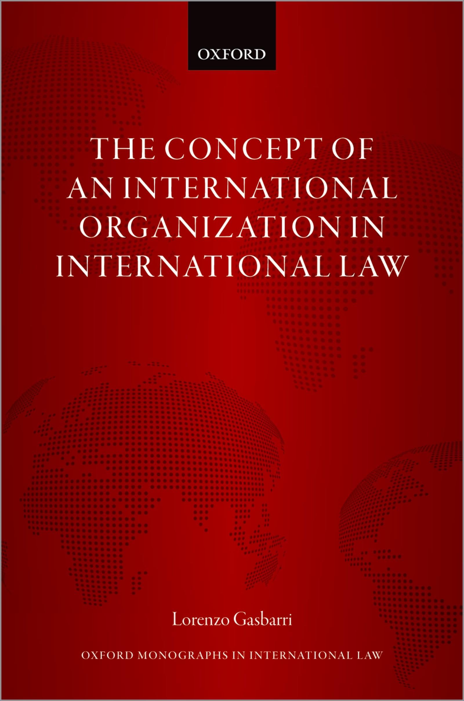 CONCEPT OF INT ORG IN INT LAW OMIL C (Oxford Monographs in International Law)