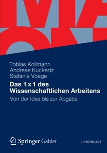 Das 1 x 1 des Wissenschaftlichen Arbeitens: Von der Idee bis zur Abgabe (German Edition)