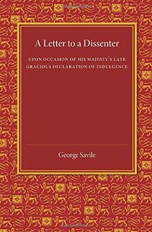 A Letter to a Dissenter: Upon Occasion Of His Majesty's Late Gracious Declaration Of Indulgence