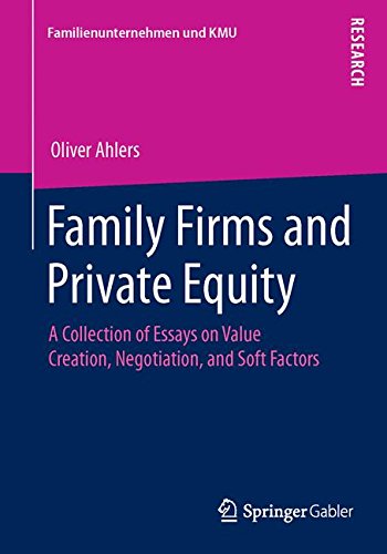 Family Firms and Private Equity: A Collection of Essays on Value Creation, Negotiation, and Soft Factors (Familienunternehmen und KMU)
