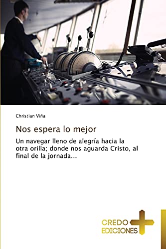 Nos espera lo mejor: Un navegar lleno de alegría hacia la otra orilla; donde nos aguarda Cristo, al final de la jornada...