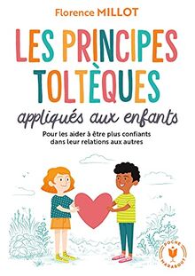 Les principes toltèques appliqués aux enfants : pour vivre en harmonie avec soi-même et les autres