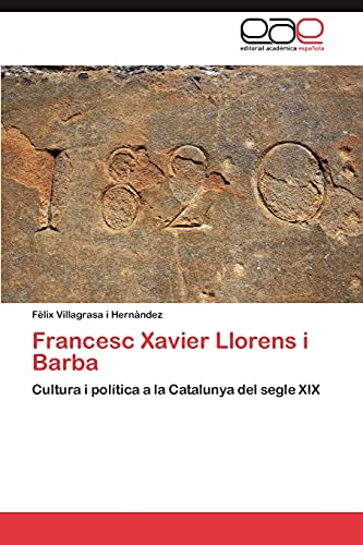 Francesc Xavier Llorens i Barba: Cultura i política a la Catalunya del segle XIX