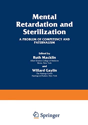 Mental Retardation and Sterilization: A Problem of Competency and Paternalism (The Hastings Center Series in Ethics, 37, Band 37)
