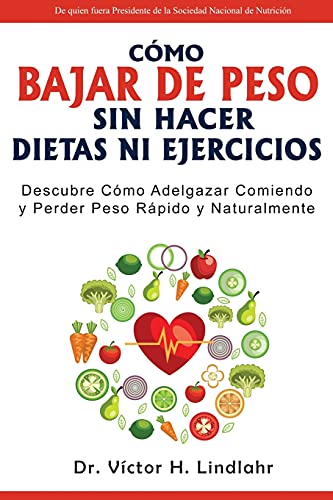 Cómo Bajar de Peso Sin Hacer Dietas ni Ejercicios: Descubre Cómo Adelgazar Comiendo y Perder Peso Rápido y Naturalmente