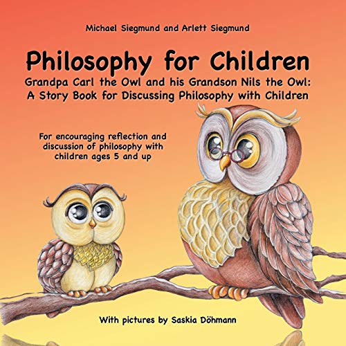 Philosophy for Children. Grandpa Carl the Owl and his Grandson Nils the Owl: A Story Book for Discussing Philosophy with Children: For encouraging ... of philosophy with children ages 5 and up