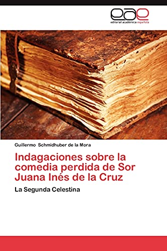 Indagaciones sobre la comedia perdida de Sor Juana Inés de la Cruz: La Segunda Celestina