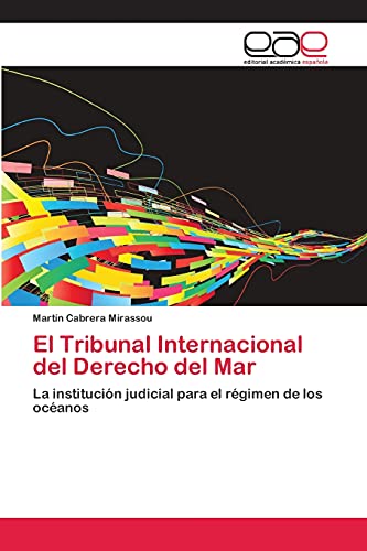 El Tribunal Internacional del Derecho del Mar: La institución judicial para el régimen de los océanos
