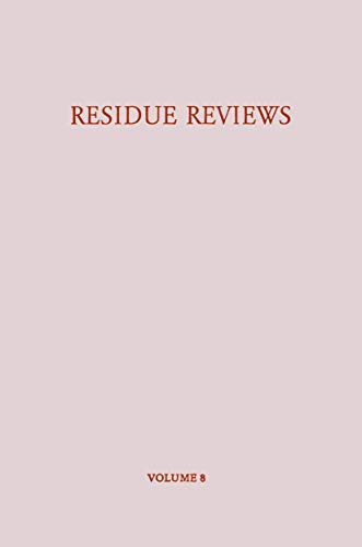 Residue Reviews / Rückstands-Berichte: Residues Of Pesticides And Other Foreign Chemicals In Foods And Feeds / Rückstände Von Pesticiden Und Anderen ... Reviews/Rückstandsberichte, 8, Band 8)