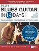 PLAY BLUES GUITAR IN 14 DAYS: Daily Lessons for Learning Blues Rhythm and Lead Guitar in Just Two Weeks! (Play Music in 14 Days, Band 1)