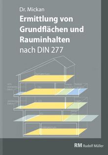 Grundflächen und Rauminhalte nach DIN 277 im Bild: Erläuterungen, Berechnungen, Beispiele