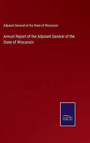 Annual Report of the Adjutant General of the State of Wisconsin
