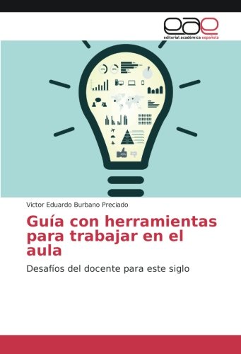 Guía con herramientas para trabajar en el aula: Desafíos del docente para este siglo