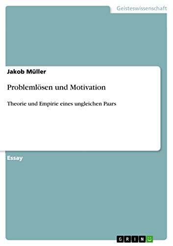 Problemlösen und Motivation: Theorie und Empirie eines ungleichen Paars