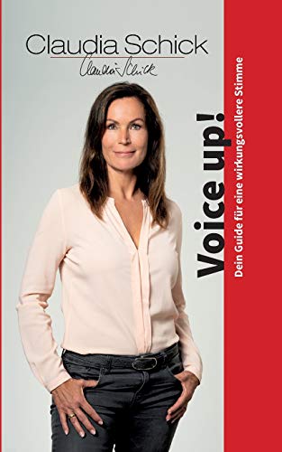 Voice up!: Dein Guide für eine wirkungsvollere Stimme