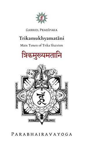 Trikamukhyamat¿ni: Main Tenets of Trika Shaivism