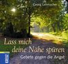 Lass mich deine Nähe spüren: Gebete gegen die Angst