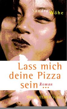 Lass mich deine Pizza sein. Roman.