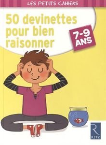 50 devinettes pour bien raisonner : 7-9 ans