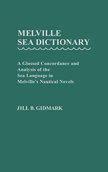 Melville Sea Dictionary: A Glossed Concordance and Analysis of the Sea Language in Melville's Nautical Novels