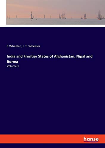 India and Frontier States of Afghanistan, Nipal and Burma: Volume 1