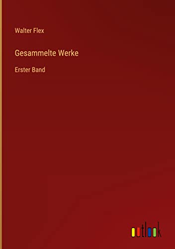 Gesammelte Werke: Erster Band