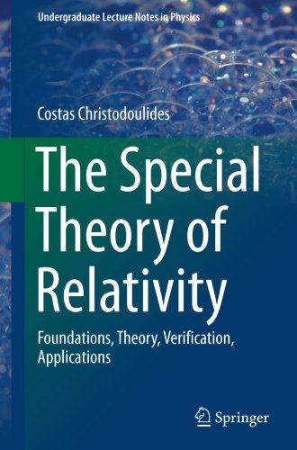 The Special Theory of Relativity: Foundations, Theory, Verification, Applications (Undergraduate Lecture Notes in Physics)