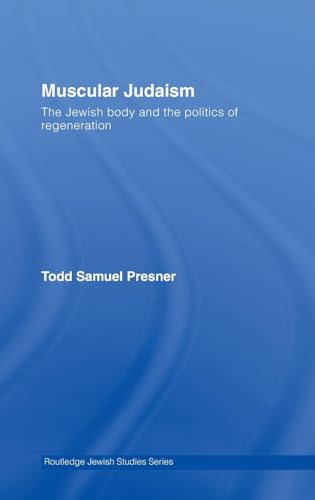 Muscular Judaism: The Jewish Body and the Politics of Regeneration (Routledge Jewish Studies Series, Band 24)