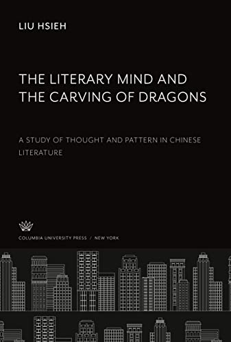 The Literary Mind and the Carving of Dragons: A Study of Thought and Pattern in Chinese Literature