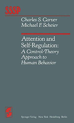 Attention and Self-Regulation: A Control-Theory Approach To Human Behavior (Springer Series in Social Psychology)