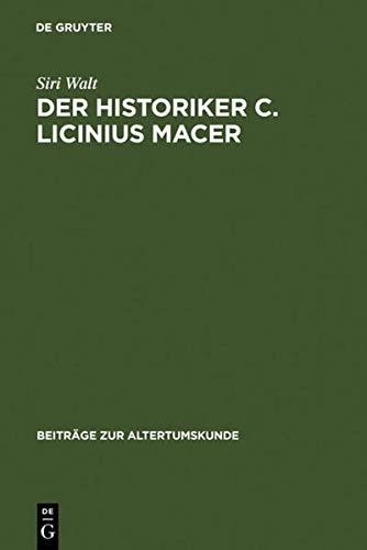 Der Historiker C. Licinius Macer: Einleitung, Fragmente, Kommentar (Beiträge zur Altertumskunde, 103, Band 103)