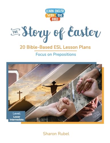 The Story of Easter: 20 Bible-Based ESL Lesson Plans (Learn English with the Bible)