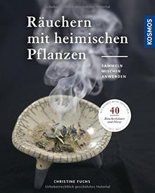 Räuchern mit heimischen Pflanzen: Sammeln, mischen, anwenden