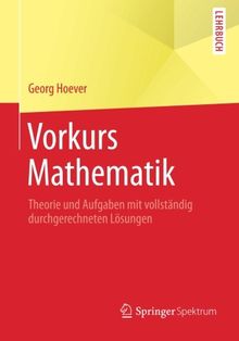 Vorkurs Mathematik: Theorie und Aufgaben mit vollständig durchgerechneten Lösungen (Springer-Lehrbuch)