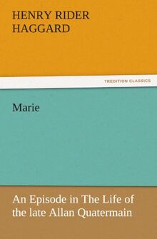 Marie: An Episode in The Life of the late Allan Quatermain (TREDITION CLASSICS)