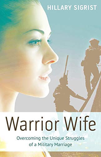 Warrior Wife: Overcoming the Unique Struggles of a Military Marriage
