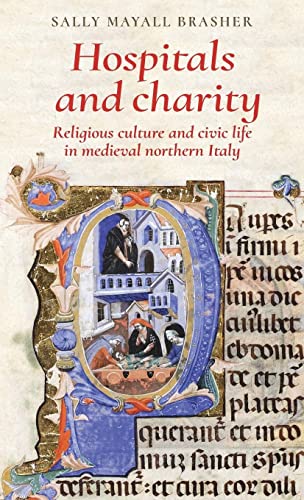 Hospitals and Charity: Religious Culture and Civic Life in Medieval Northern Italy