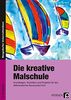 Die kreative Malschule: Grundlagen, Techniken und Projekte für den differenzierten Kunstunterricht (5. bis 10. Klasse)
