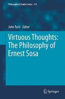 Virtuous Thoughts: The Philosophy of Ernest Sosa (Philosophical Studies Series, Band 119)