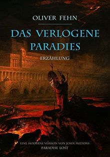 Das verlogene Paradies: Eine moderne Version von John Miltons Paradise Lost