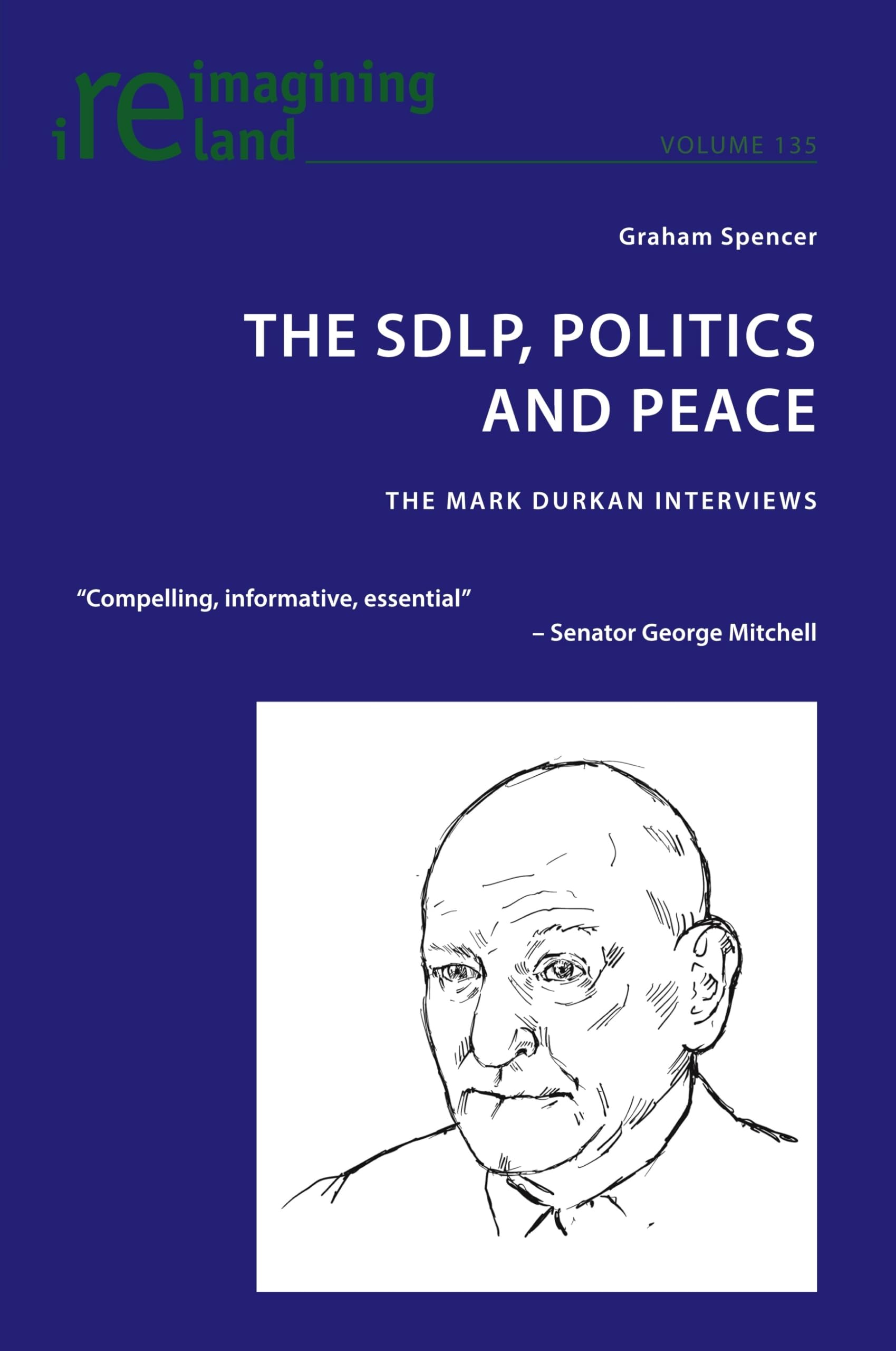 The SDLP, Politics and Peace: The Mark Durkan Interviews (Reimagining Ireland, Band 135)