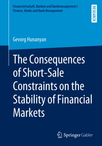 The Consequences of Short-Sale Constraints on the Stability of Financial Markets (Finanzwirtschaft, Banken und Bankmanagement I Finance, Banks and Bank Management)