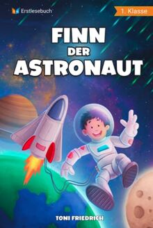 Erstlesebuch 1. Klasse - Finn der Astronaut: Eine galaktische Weltraumreise zum Lesen lernen für Jungen ab 6 Jahren - Erstleser Jungen 1. Klasse