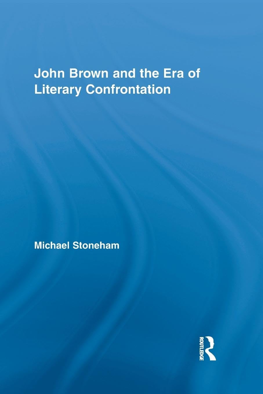 John Brown and the Era of Literary Confrontation (Studies in American Popular History and Culture)