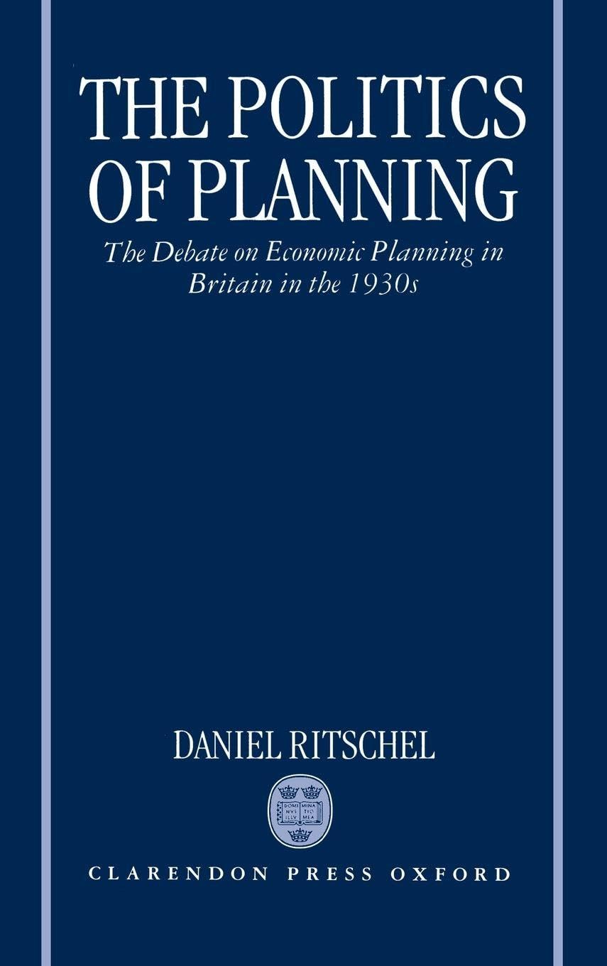 POLITICS OF PLANNING OHM C: The Debate on Economic Planning in Britain in the 1930's (Oxford Historical Monographs)