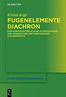 Fugenelemente diachron: Eine Korpusuntersuchung zu Entstehung und Ausbreitung der verfugenden N+N-Komposita (Studia Linguistica Germanica, Band 133)