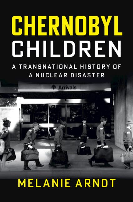 Chernobyl Children: A Transnational History of a Nuclear Disaster (Studies in Environment and History)